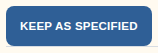 The KEEP AS SPECIFIED button