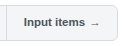 The Input items button