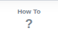 The How To tab
